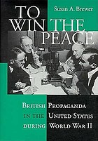 To win the peace : British propaganda in the United States during World War II