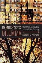 Democracy's dilemma : environment, social equity, and the global economy