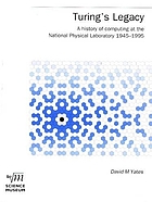 Turing's legacy : a history of computing at the National Physical Laboratory, 1945-1995