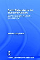 Dutch enterprise in the twentieth century : business strategies in a small open economy