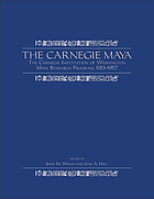 The Carnegie Maya : The Carnegie Institution of Washington Maya research program, 1913-1957