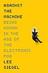 Against the machine : being human in the age of... 著者： Lee Siegel