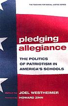 Pledging allegiance : the politics of patriotism in America's schools
