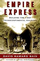 Empire express : building the first transcontinental railroad