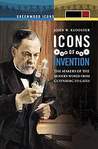 Icons of invention : the makers of the modern world from Gutenberg to Gates
