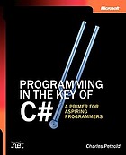 Programming in the key of C♯ : a primer for aspiring programmers