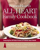 WomenHeart's all heart family cookbook : featuring the 40 foods proven to promote heart health
