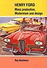 Henry Ford, mass production, modernism and design de Ray Batchelor