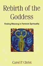 Rebirth of the goddess : finding meaning in feminist spirituality