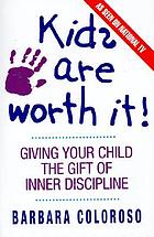 Kids are worth it! : giving your child the gift of inner discipline