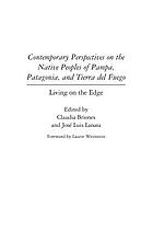 Contemporary perspectives on the native peoples of Pampa, Patagonia, and Tierra del Fuego : living on the edge