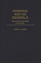 Pershing and his generals : command and staff in the AEF