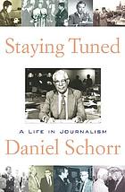 Staying tuned : a life in journalism