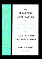 The strategic application of information technology in health care organizations