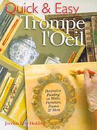 Quick and easy trompe l'oeil : decorative painting on walls, furniture, frames & more