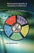 The economics of enterprise architecture : how to quantify and manage the economic value of enterprise architecture