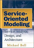 Service-oriented modeling : service analysis, design, and architecture