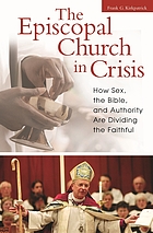The Episcopal Church in crisis : how sex, the Bible, and authority are dividing the faithful