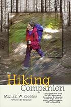 The hiking companion : getting the most from the trail experience throughout the seasons : where to go, what to bring, basic navigation, and backpacking