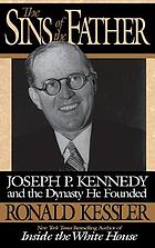 The sins of the father : Joseph P. Kennedy and the dynasty he founded