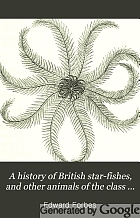 A history of British star-fishes, and other animals of the class Echinodermata.