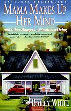 Mama makes up her mind : and other dangers of southern living