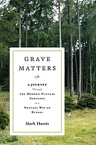 Grave matters : a journey through the modern funeral industry to a natural way of burial