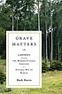 Grave matters : a journey through the modern funeral industry to a natural way of burial