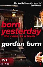 Born yesterday : the news as a novel