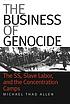 The business of genocide : the SS, slave labor, and the concentration camps