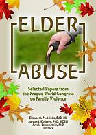 Elder abuse : selected papers from the Prague World Congress on Family Violence