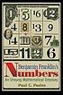 Benjamin Franklin's numbers : an unsung mathematical odyssey