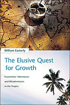 The elusive quest for growth : economists' adventures and misadventures in the tropics