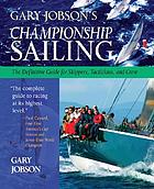 Gary Jobson's championship sailing : the definitive guide for skippers, tacticians, and crew