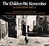 The children we remember : photographs from the Archives of Yad Vashem, the Holocaust Martyrs' and Heroes' Remembrance Authority, Jerusalem, Israel