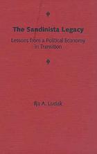 The Sandinista legacy : lessons from a political economy in transition