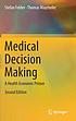 Medical Decision Making : A Health Economic Primer by Stefan Felder