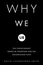 Why we lie : the evolutionary roots of deception and the unconscious mind