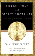 Tibetan Yoga and secret doctrines, or, Seven books of wisdom of the Great Path, according to the late Lāma Kazi Dawa-Samdup's English rendering  ;