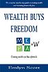 Wealth buys freedom : the complete step-by-step... by  Emlyn Scott 