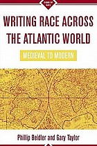 Writing race across the Atlantic world : medieval to modern