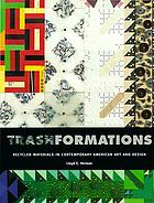 Trashformations : recycled materials in contemporary American art and design