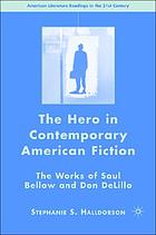 The hero in contemporary American fiction : the works of Saul Bellow and Don DeLillo