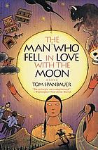 The man who fell in love with the moon : a novel