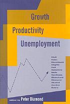 Growth, productivity, unemployment : essays to celebrate Bob Solow's birthday