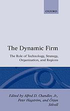 The dynamic firm : the role of technology, strategy, organization, and regions