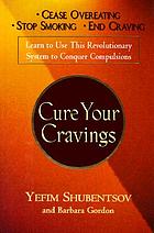 Cure your cravings : learn to use this revolutionary system to conquer compulsions