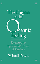 The enigma of the oceanic feeling : revisioning the psychoanalytic theory of mysticism