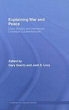 Explaining war and peace : case studies and necessary condition counterfactuals