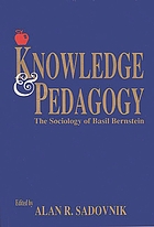 Knowledge and pedagogy : the sociology of Basil Bernstein